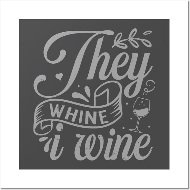 They Whine I Wine - Funny Wine Quote Saying Wall Art by ShopBuzz